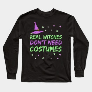 Funny Witch Design - Real Witches Don't Need Costumes Long Sleeve T-Shirt